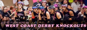 Come see the West Coast Derby Knockouts in action!